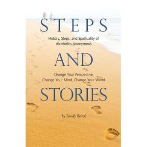 Steps and Stories: History, Steps, and Spirituality of Alcoholics Anonymous - Ch